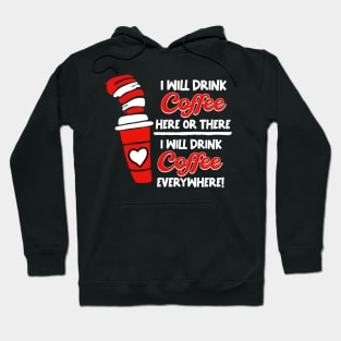 I Will Drink Coffee Here Or There, I Will Drink Coffee Everywhere Hoodie